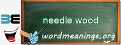 WordMeaning blackboard for needle wood